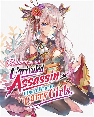 Reborn as an Unrivaled Assassin, I Don't Want to Carry Girls
