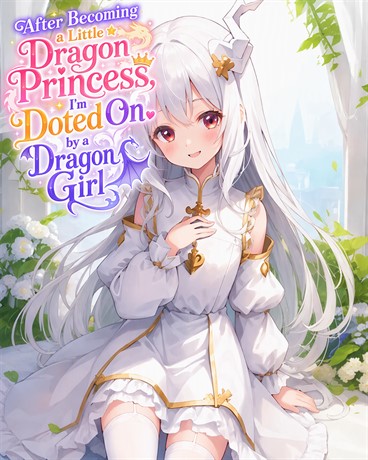After Becoming a Little Dragon Princess, I'm Doted On by a Dragon Girl